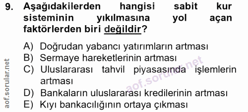 9. soru: Aşağıdakilerden hangisi sabit kur sisteminin yıkılmasına yol açan faktörlerden biri değildir? A) Doğrudan yabancı yat…