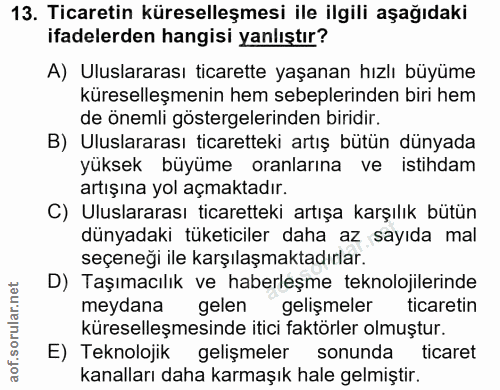 13. soru: Ticaretin küreselleşmesi ile ilgili aşağıdaki ifadelerden hangisi yanlıştır? A) Uluslararası ticarette yaşanan hızlı…