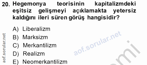 20. soru: Hegemonya teorisinin kapitalizmdeki eşitsiz gelişmeyi açıklamakta yetersiz kaldığını ileri süren görüş hangisidir? A)…