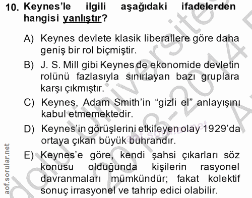 10. soru: Keynes'le ilgili aşağıdaki ifadelerden hangisi yanlıştır? A) Keynes devlete klasik liberallere göre daha geniş bir ro…