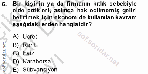 6. soru: Bir kişinin ya da firmanın kıtlık sebebiyle elde ettikleri, aslında hak edilmemiş geliri belirtmek için ekonomide kul…