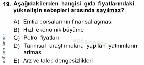 19. soru: Aşağıdakilerden hangisi gıda fiyatlarındaki yükselişin sebepleri arasında sayılmaz? A) Emtia borsalarının finansallaş…