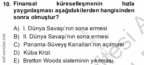 10. soru: Finansal küreselleşmenin hizla yaygınlaşması aşağıdakilerden hangisinden sonra olmuştur? A) I. Dünya Savaşı'nın sona…