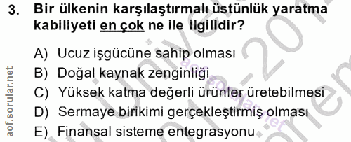 3. soru: Bir ülkenin karşılaştırmalı üstünlük yaratma kabiliyeti en çok ne ile ilgilidir? A) Ucuz işgücüne sahip olması B) Doğ…