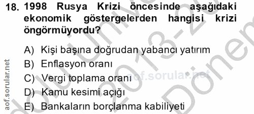 18. soru: 1998 Rusya Krizi öncesinde aşağıdaki ekonomik göstergelerden hangisi krizi öngörmüyordu? A) Kişi başına doğrudan yaba…