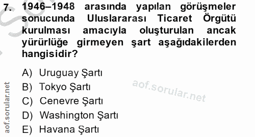 7. soru: 1946-1948 arasında yapılan görüşmeler sonucunda Uluslararası Ticaret Örgütü kurulması amacıyla oluşturulan ancak yürü…