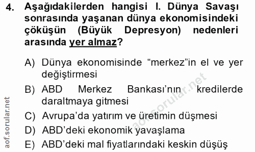 4. soru: Aşağıdakilerden hangisi I. Dünya Savaşı sonrasında yaşanan dünya ekonomisindeki çöküşün (Büyük Depresyon) nedenleri a…