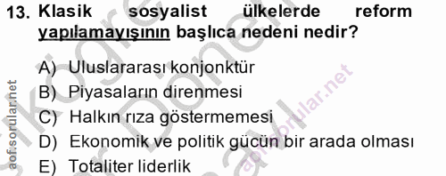 13. soru: Klasik sosyalist ülkelerde reform yapılamayışının başlıca nedeni nedir? A) Uluslararası konjonktür B) Piyasaların dir…
