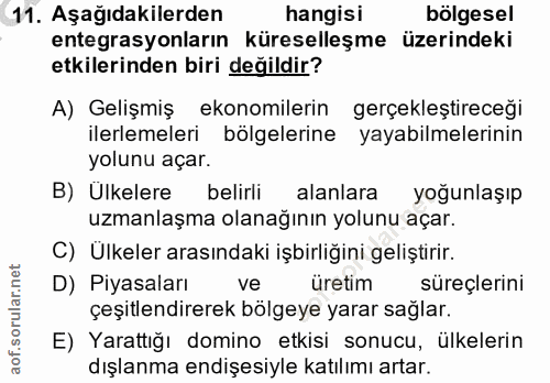11. soru: Aşağıdakilerden hangisı bölgesel entegrasyonların küreselleşme üzerindeki etkilerinden biri değildir? A) Gelişmiş eko…
