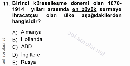 11. soru: Birinci küreselleşme dönemi olan 1870- 1914 yılları arasında en büyük sermaye ihracatçısı olan ülke aşağıdakilerden h…