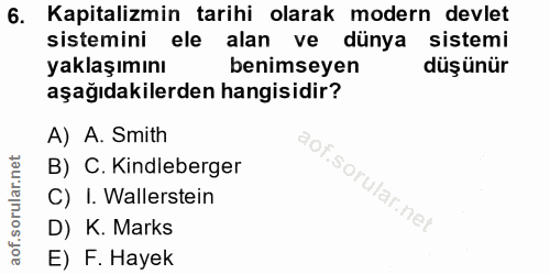 6. soru: Kapitalizmin tarihi olarak modern devlet sistemini ele alan ve dünya sistemi yaklaşımını benimseyen düşünür aşağıdaki…
