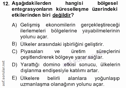12. soru: Aşağıdakilerden hangisı bölgesel entegrasyonların küreselleşme üzerindeki etkilerinden biri değildir? A) Gelişmiş eko…