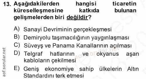 13. soru: Aşağıdakilerden hangisi ticaretin küreselleşmesine katkıda bulunan gelişmelerden biri değildir? A) Sanayi Devriminin…