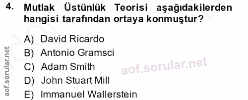 4. soru: Mutlak Üstünlük Teorisi aşağıdakilerden hangisi tarafından ortaya konmuştur? A) David Ricardo B) Antonio Gramsci C) A…