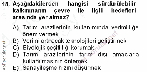 18. soru: Aşağıdakilerden hangisi sürdürülebilir kalkınmanın çevre ile ilgili hedefleri arasında yer almaz? A) Tarım arazilerin…