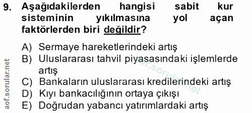 9. soru: Aşağıdakilerden hangisi sabit kur sisteminin yıkılmasına yol açan faktörlerden biri değildir? A) Sermaye hareketlerin…