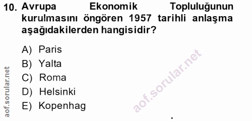 10. soru: Avrupa Ekonomik Topluluğunun kurulmasını öngören 1957 tarihli anlaşma aşağıdakilerden hangisidir? A) Paris B) Yalta C…