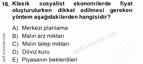 16. soru: Klasik sosyalist ekonomilerde fiyat oluşturulurken dikkat edilmesi gereken yöntem aşağıdakilerden hangisidir? A) Merk…