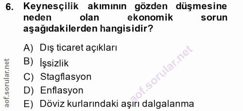 6. soru: Keynesşilik akımının gözden düşmesinn neden ekonomik aşağıdakilerden hangisidir? A) Dış ticaret açıkları B) İşsizlik…
