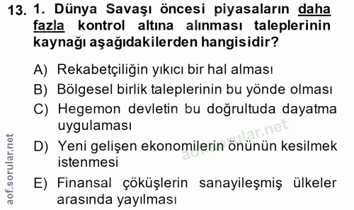 13. soru: 1. Dünya Savaşı öncesi piyasaların daha fazla kontrol altına alınması taleplerinin kaynağı aşağıdakilerden hangisidir…