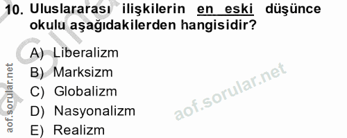 10. soru: Uluslararası ilişkilerin en eski düşünce okulu aşağıdakilerden hangisidir? A) Liberalizm B) Marksizm C) Globalizm D)…