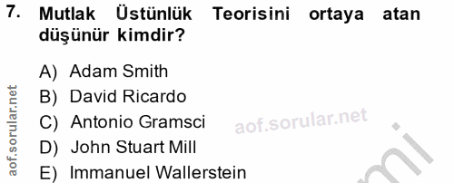 7. soru: Mutlak Üstünlük Teorisini ortaya atan düşünür kimdir? A) Adam Smith B) David Ricardo C) Antonio Gramsci D) John Stuar…
