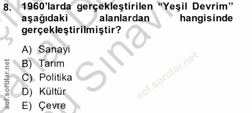 8. soru: 1960'larda gerçekleştirilen "Yeşil Devrim" aşağıdaki alanlardan hangisinde gerçekleştirilmiştir? A) Sanayi Sina B) Ta…