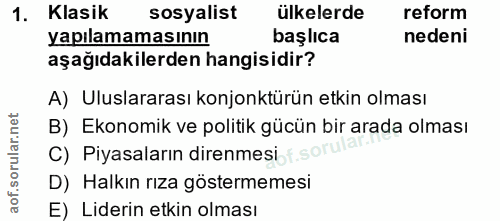 1. soru: Klasik sosyalist ülkelerde reform yapılamamasının başlıca nedeni aşağıdakilerden hangisidir? A) Uluslararası konjonkt…