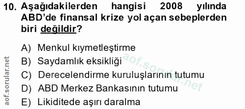 10. soru: Aşağıdakilerden hangisi 2008 yılında ABD'de finansal krize yol açan sebeplerden biri değildir? A) Menkul kıymetleştir…
