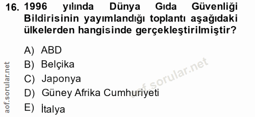 16. soru: 1996 yılında Dünya Gıda Güvenliği Bildirisinin yayımlandığı toplantı aşağıdaki ülkelerden hangisinde gerçekleştirilmi…