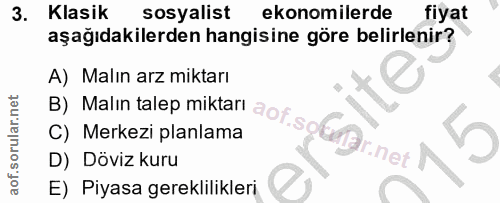 3. soru: Klasik sosyalist ekonomilerde fiyat aşağıdakilerden hangisine göre belirlenir? B) Malın talep miktarı aof.sokafr.net…