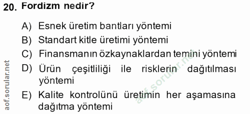 20. soru: Fordizm nedir? A) Esnek üretim bantları yöntemi B) Standart kitle üretimi yöntemi C) Finansmanın özkaynaklardan temin…