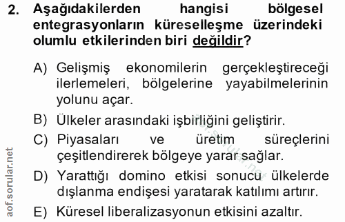 2. soru: Aşağıdakilerden hangisi bölgesel entegrasyonların küreselleşme üzerindeki olumlu etkilerinden biri değildir? A) Geliş…