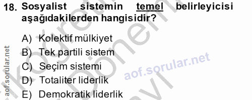 18. soru: Sosyalist sistemin temel belirleyicisi aşağıdakilerden hangisidir? A) Kolektif mülkiyet B) Tek partili sistem C) Seçi…