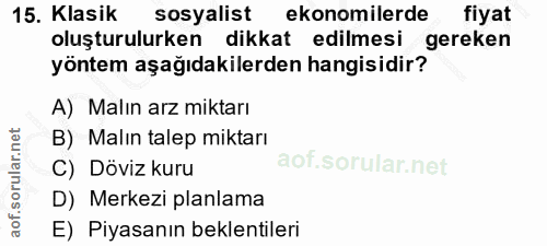 15. soru: Klasik sosyalist ekonomilerde fiyat oluşturulurken dikkat edilmesi gereken yöntem aşağıdakilerden hangisidir? A) Malı…
