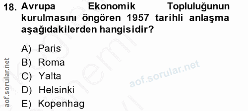 18. soru: Avrupa Ekonomik Topluluğunun kurulmasını öngören 1957 tarihli anlaşma aşağıdakilerden hangisidir? A) Paris B) Roma C)…