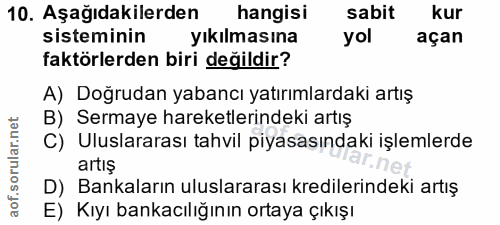 10. soru: Aşağıdakilerden hangisi sabit kur sisteminin yıkılmasına yol açan faktörlerden biri değildir? A) Doğrudan yabancı yat…