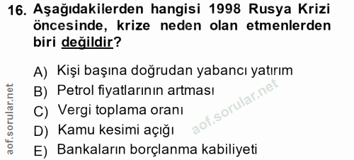 16. soru: Aşağıdakilerden hangisi 1998 Rusya Krizi öncesinde, krize neden olan etmenlerden biri değildir? A) Kişi başına doğrud…