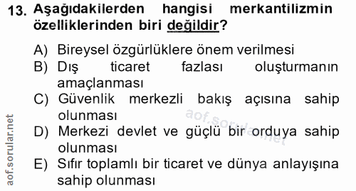 13. soru: Aşağıdakılerden hangisi mekantilizmin özelliklerinden biri değildir? A) Bireysel özgürlüklere önem verilmesi B) DIş t…