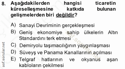 8. soru: Aşağıdakilerden hangisi ticaretin küreselleşmesine katkıda bulunan gelişmelerden biri değildir? A) Sanayi Devriminin…