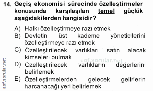 14. soru: Geçiş ekonomisi sürecinde özelleştirmeler konusunda karşılaşılan temel güçlük aşağıdakilerden hangisidir? A) Halkı öz…