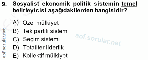 9. soru: Sosyalist ekonomik politik sistemin temel belirleyicisi aşağıdakilerden hangisidir? A) Özel mülkiyet B) Tek partili s…