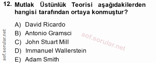12. soru: Mutlak Üstünlük Teorisi aşağıdakilerden hangisi tarafından ortaya konmuştur? A) David Ricardo B) Antonio Gramsci C) J…