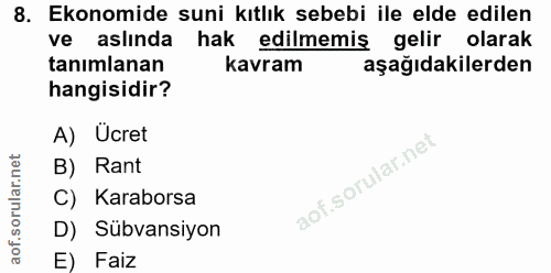 8. soru: Ekonomide suni kıtlık sebebi ile elde edilen ve aslında hak edilmemiş gelir olarak tanımlanan kavram aşağıdakilerden…