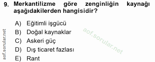 9. soru: erkantilizme göre zenginliğin kaynağı aşağıdakilerden hangisidir? A) Eğitimli işgücü B) Dogal kaynaklar C) Askeri güç…