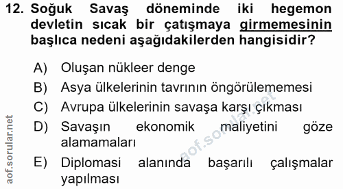 12. soru: Soğuk Savaş döneminde iki hegemon devletin sıcak bir çatışmaya girmemesinin başlıca nedeni aşağıdakilerden hangisidir…