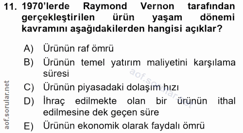 11. soru: 1970'lerde Raymond Vernon tarafından gerçekleştirilen ürün yaşam dönemi kavramını aşağıdakilerden hangisi açıklar? A)…