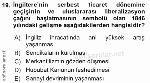 19. soru: Ingiltere'nin serbest ticaret donemine geçişinin ve uluslararası liberalizasyon çağını başlatmasının sembolü olan 184…