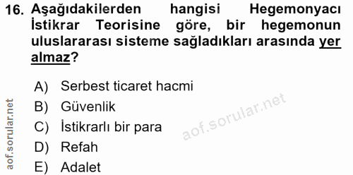 16. soru: Aşağıdakilerden hangisi Hegemonyacı İstikrar Teorisine göre, bir hegemonun uluslararası sisteme sağladıkları arasında…