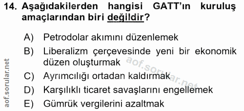 14. soru: Aşağıdakilerden hangisi GATT'ın kuruluş amaçlarından biri değildir? A) Petrodolar akımını düzenlemek B) Liberalizm çe…